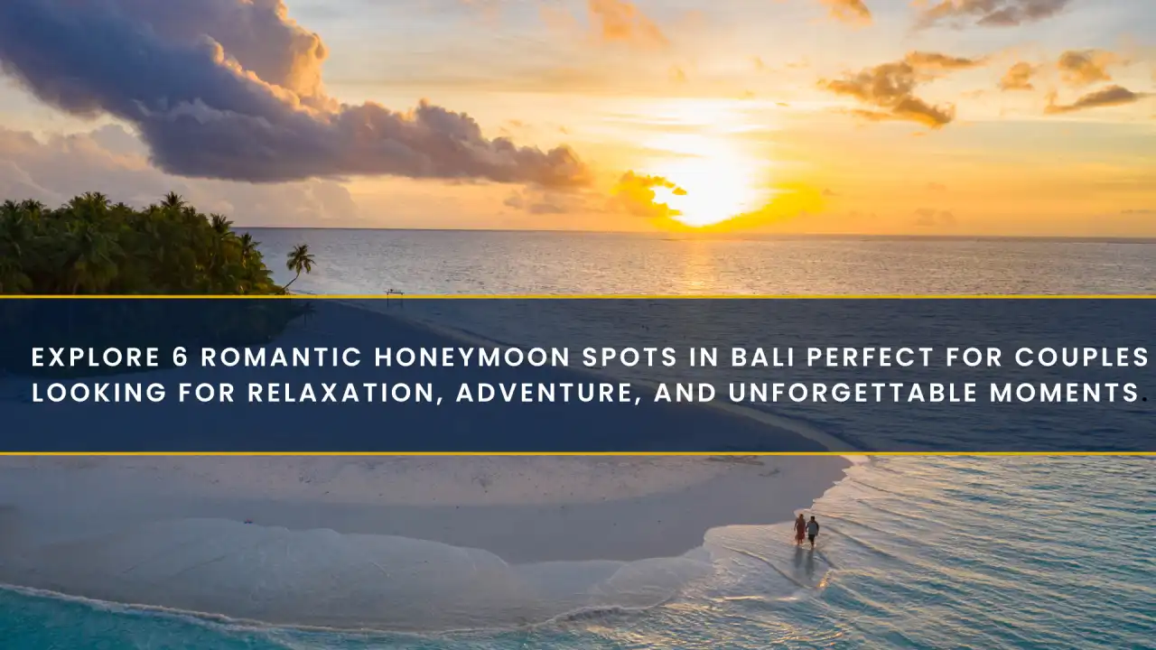 Honeymoon Places in Bali: 6 Romantic Escapes for Couples