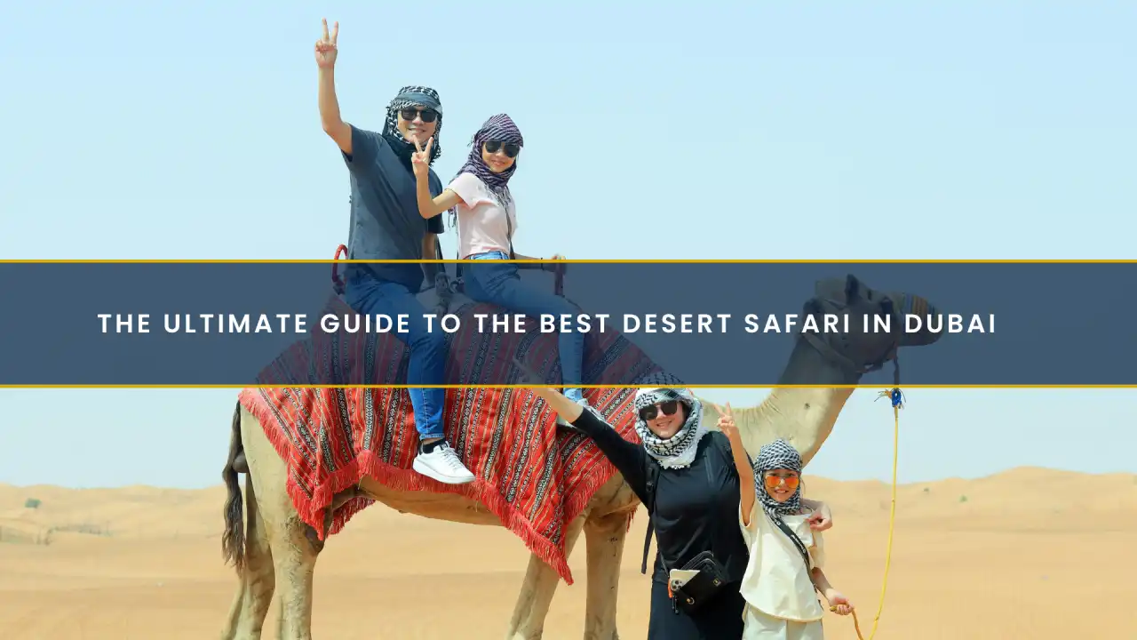 The Ultimate Guide to the Best Desert Safari in Dubai
