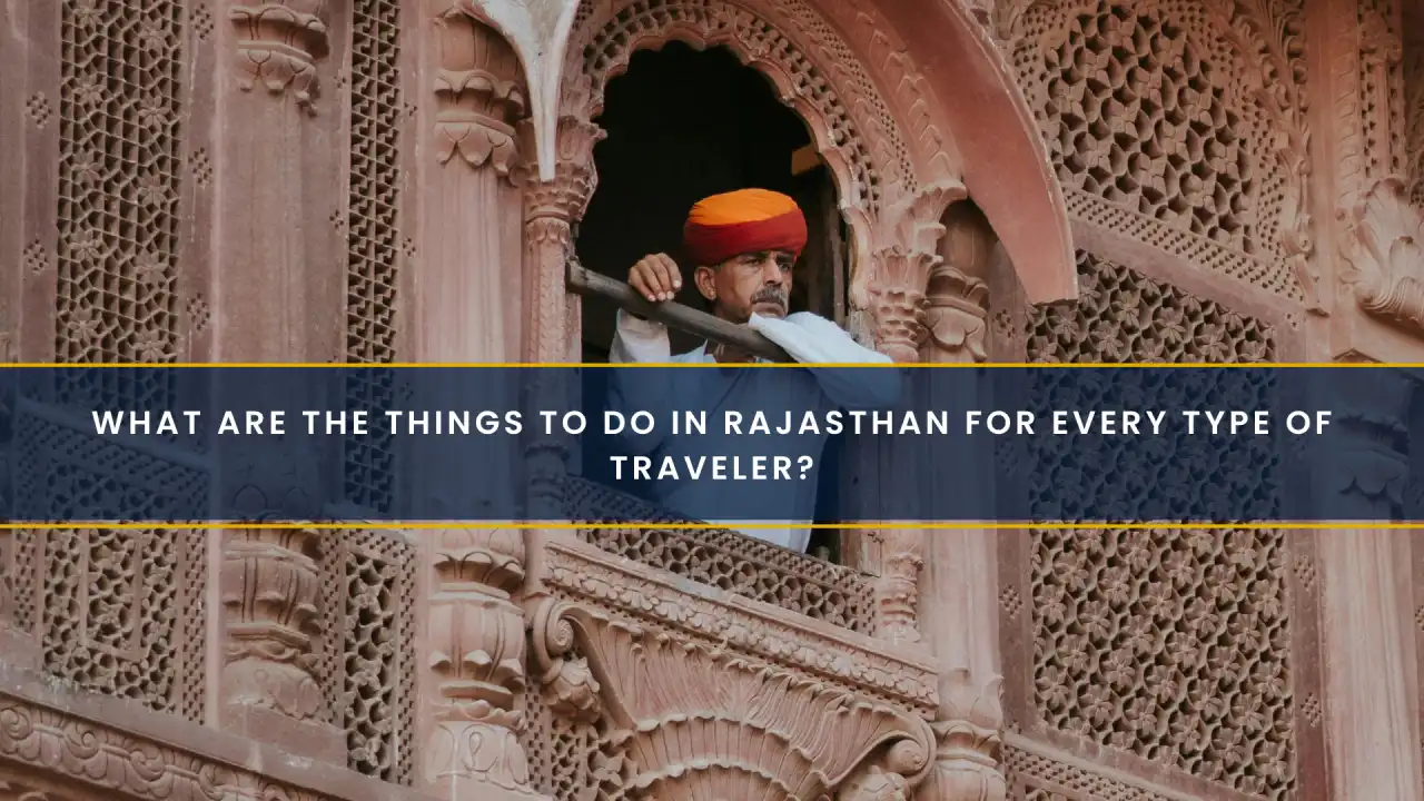 What Are the Things to Do in Rajasthan for Every Type of Traveller?