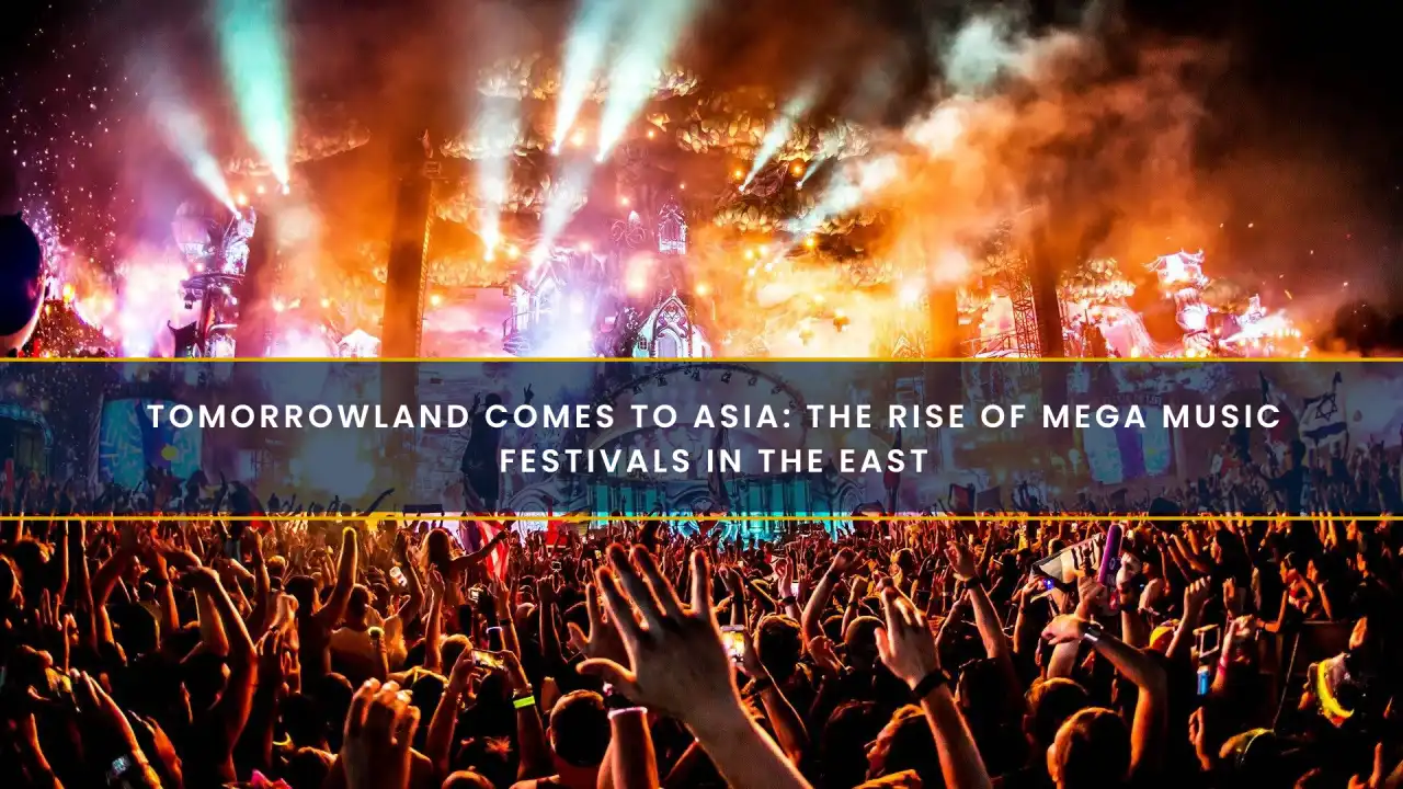 Tomorrowland Comes to Asia: The Rise of Mega Music Festivals in the East