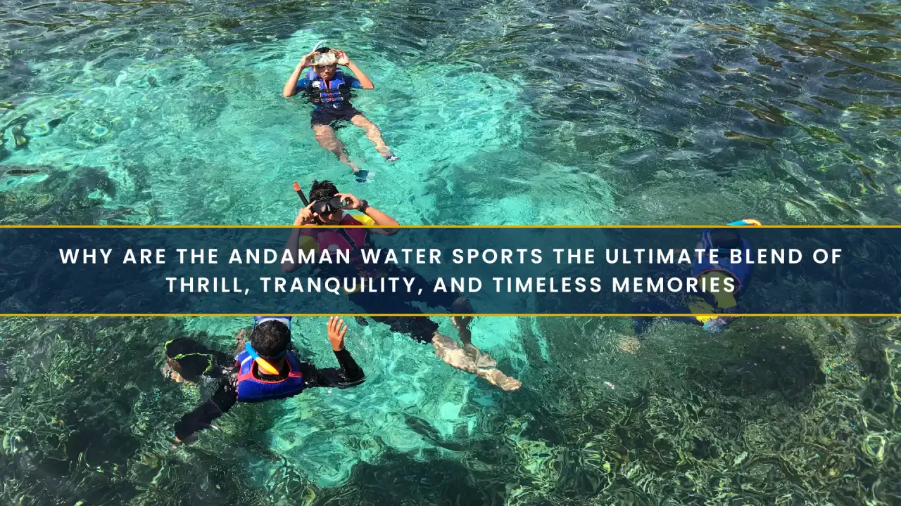 Why Are the Andaman Water Sports the Ultimate Blend of Thrill, Tranquility, and Timeless Memories