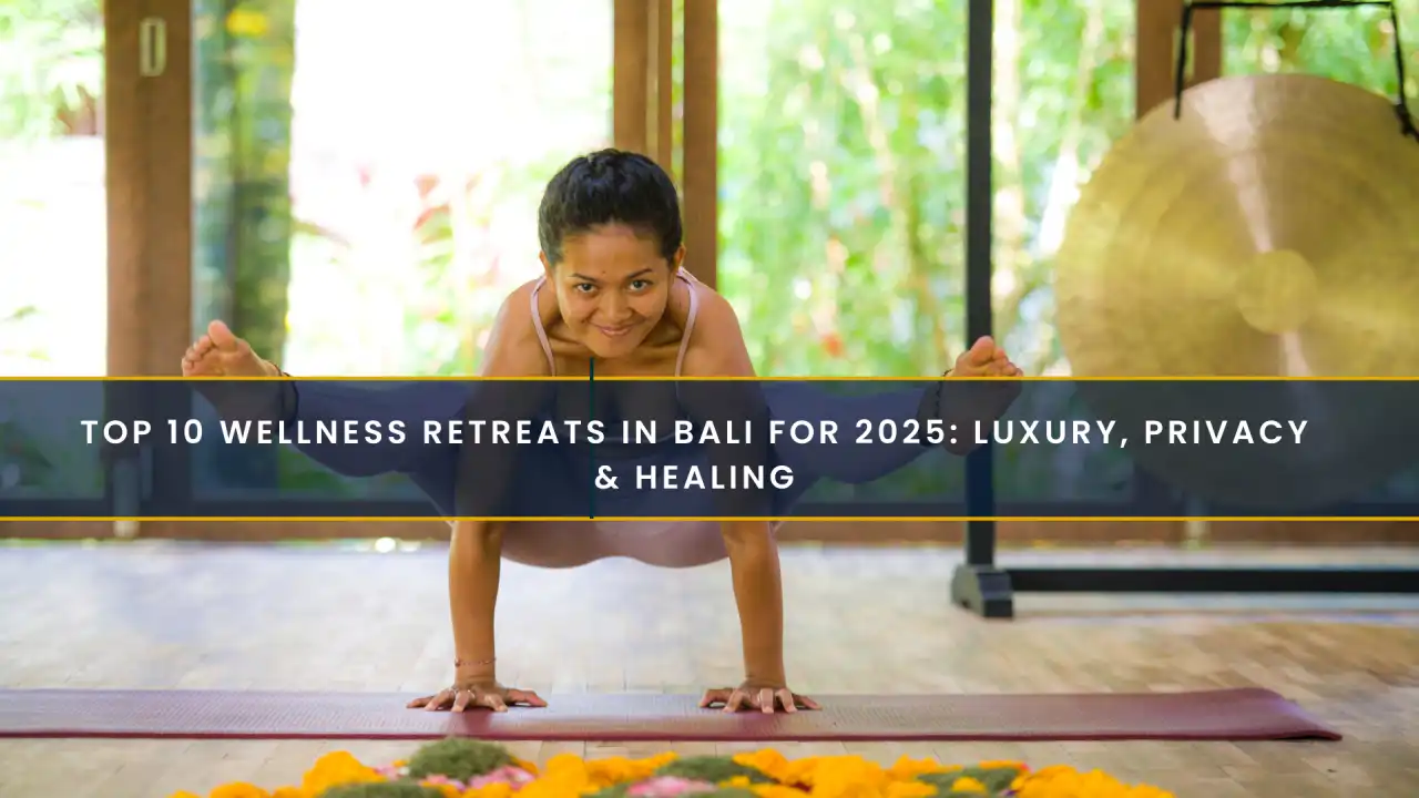 Top 10 Wellness Retreats in Bali for 2025: Luxury, Privacy & Healing