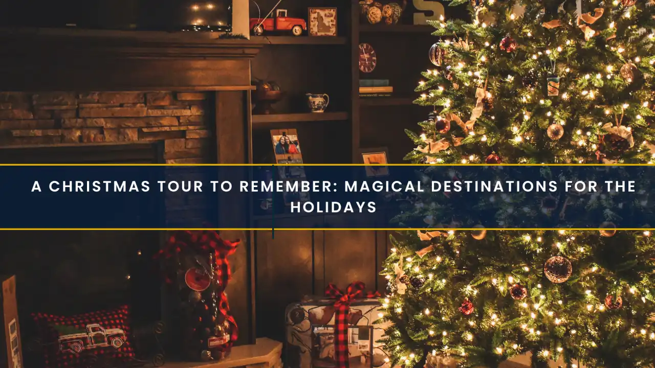 A Christmas Tour to Remember: Magical Destinations for the Holidays