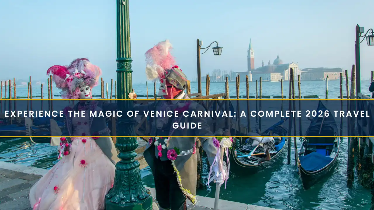 Experience the Magic of Venice Carnival: A Complete 2026 Travel Guide