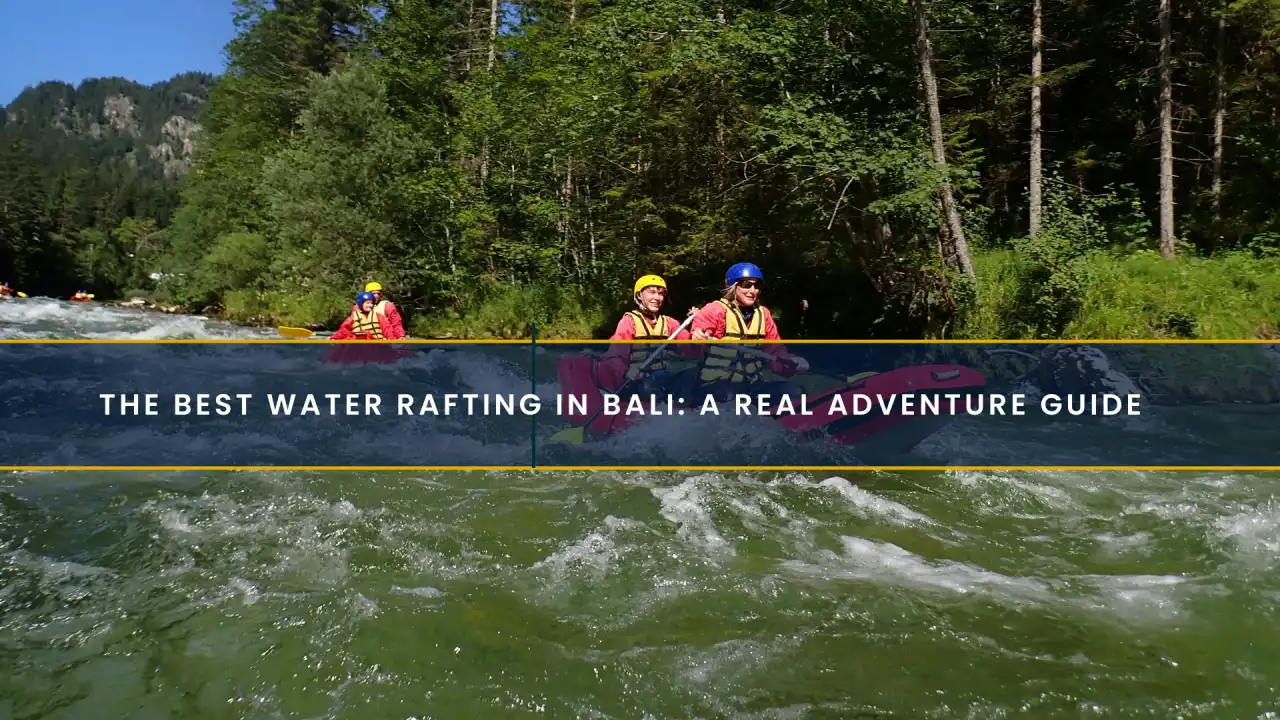 The Best Water Rafting in Bali: A Real Adventure Guide