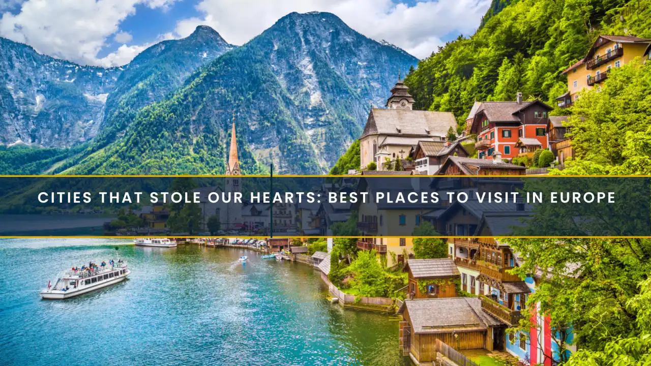 Cities That Stole Our Hearts: Best Places to Visit in Europe