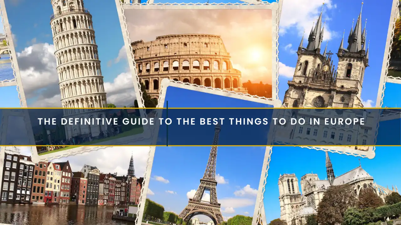 The Definitive Guide to the Best Things to Do in Europe