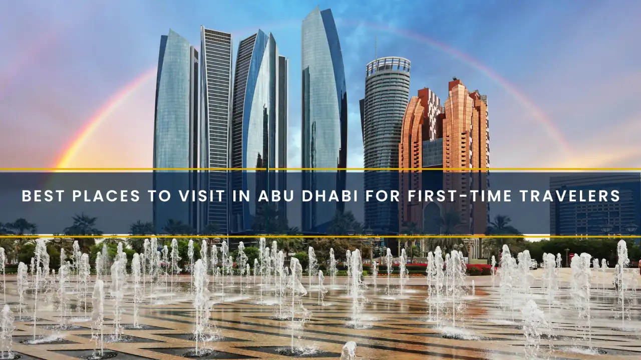 Best Places to Visit in Abu Dhabi for First-Time Travelers