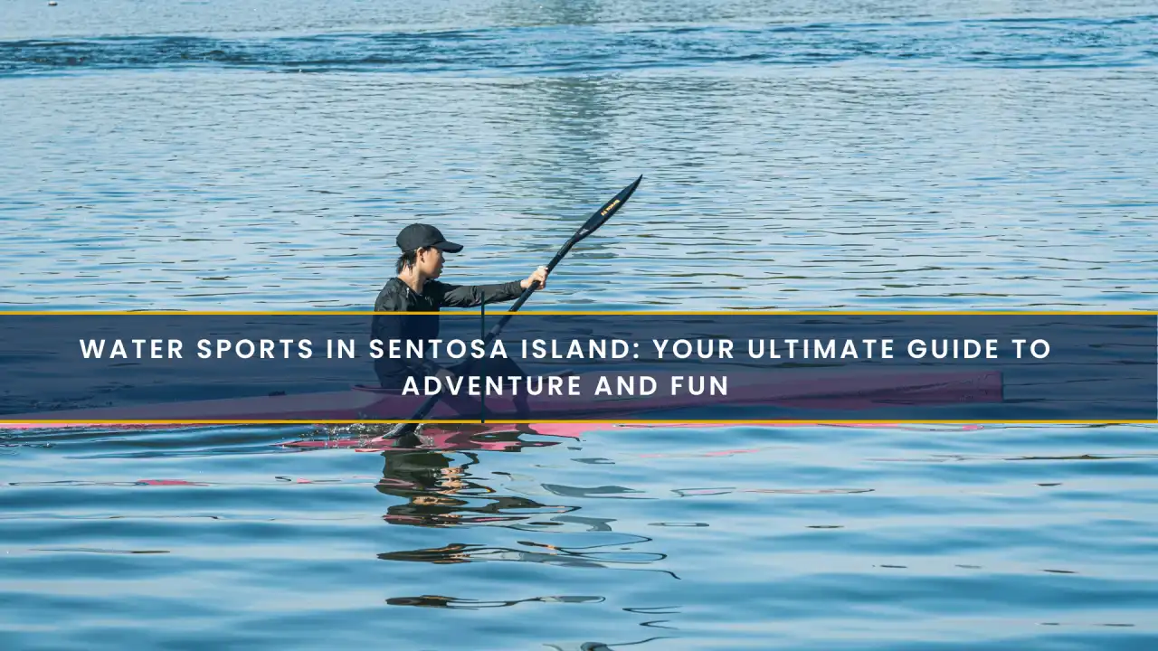 Water Sports in Sentosa Island: Your Ultimate Guide to Adventure and Fun