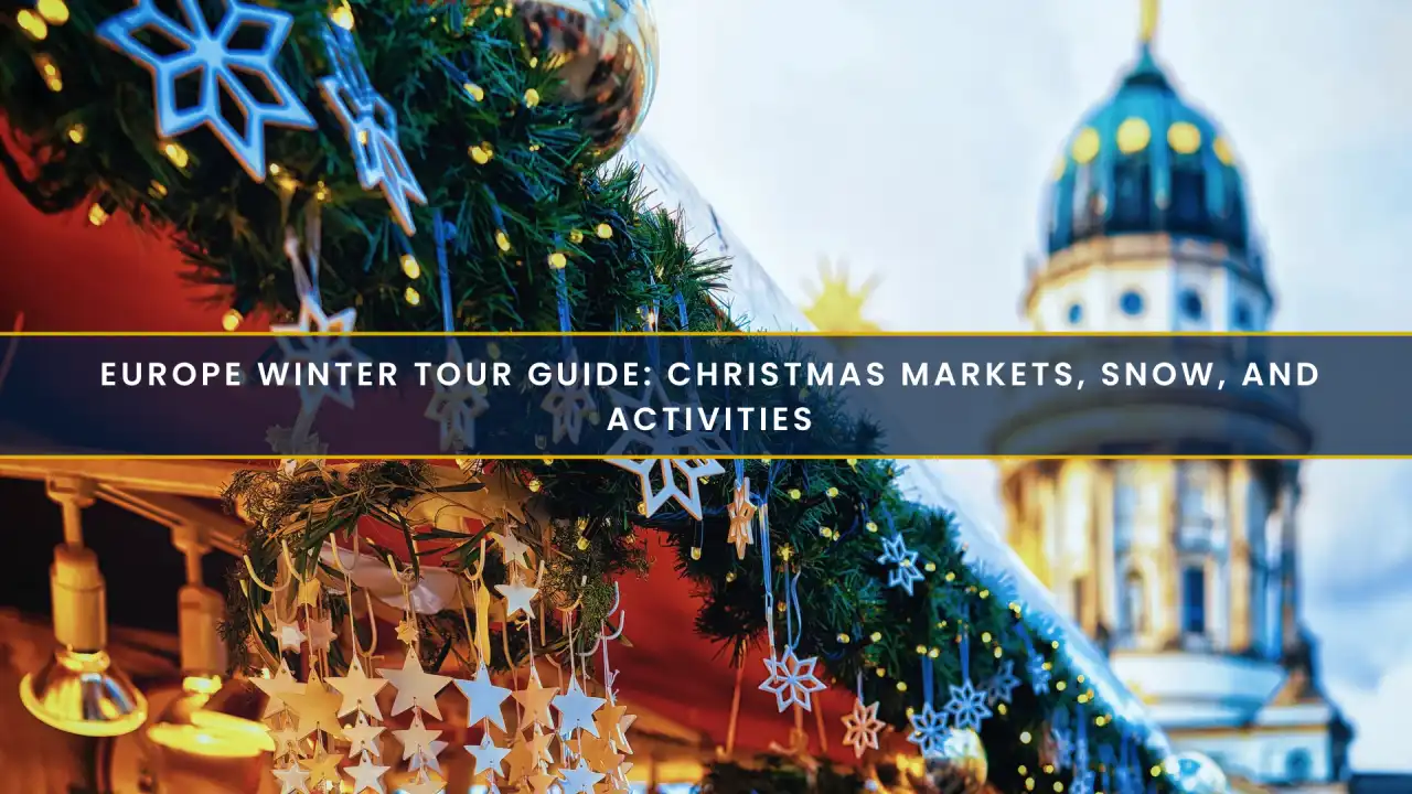 Europe Winter Tour Guide: Christmas Markets, Snow, and Activities