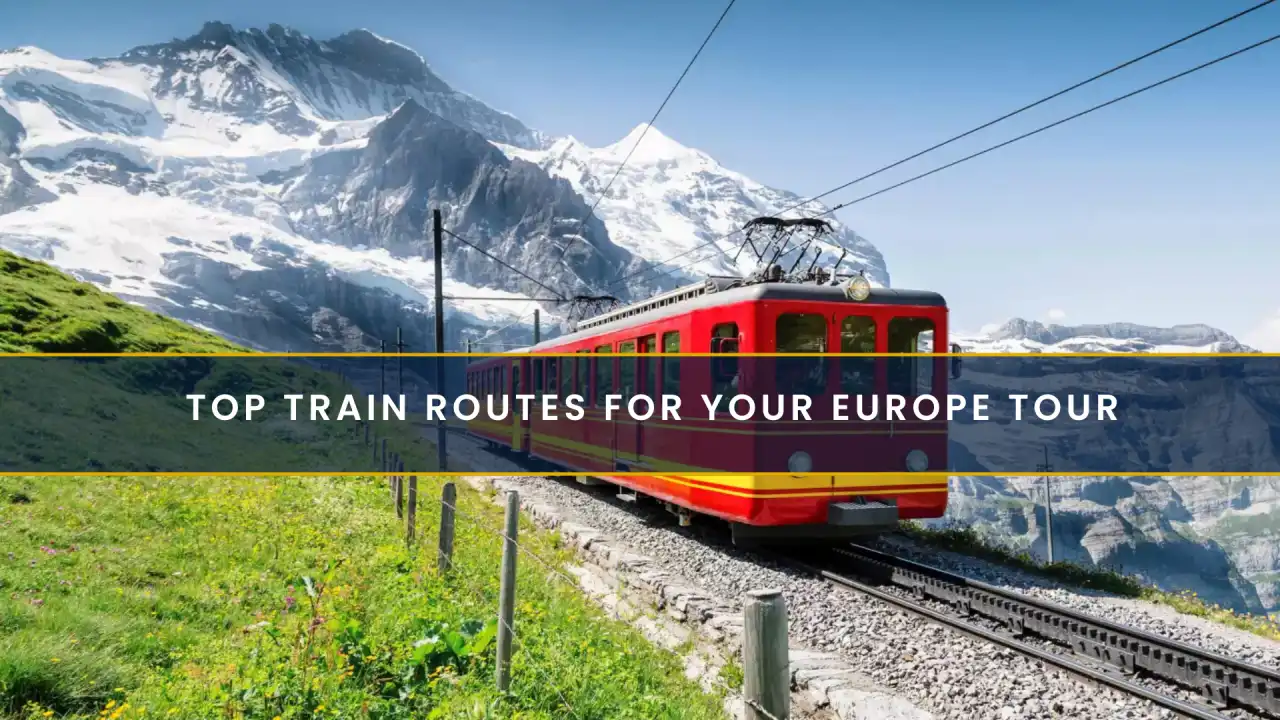 Top Train Routes for Your Europe Tour