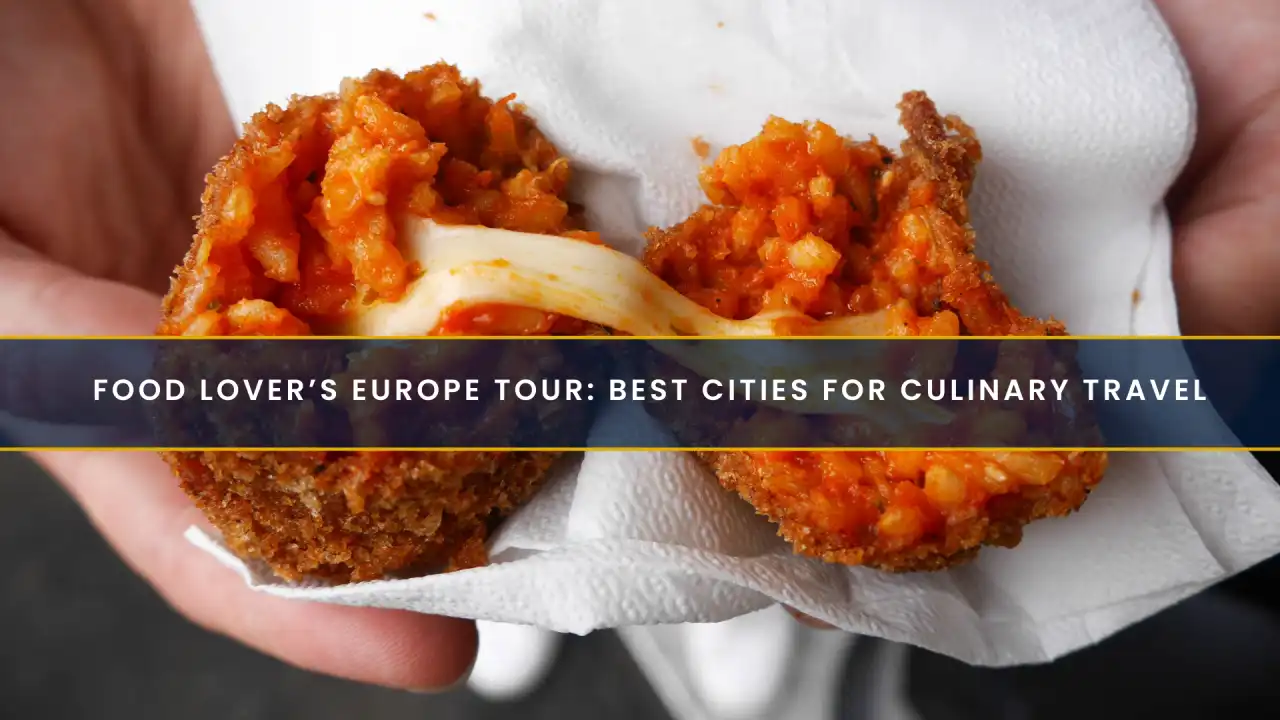 Food Lover’s Europe Tour: Best Cities for Culinary Travel