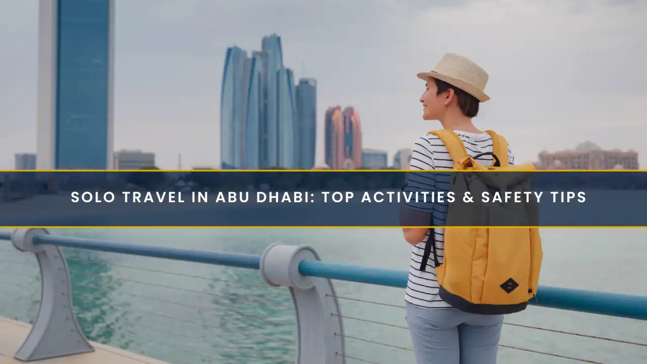 Solo Travel in Abu Dhabi: Top Activities & Safety Tips