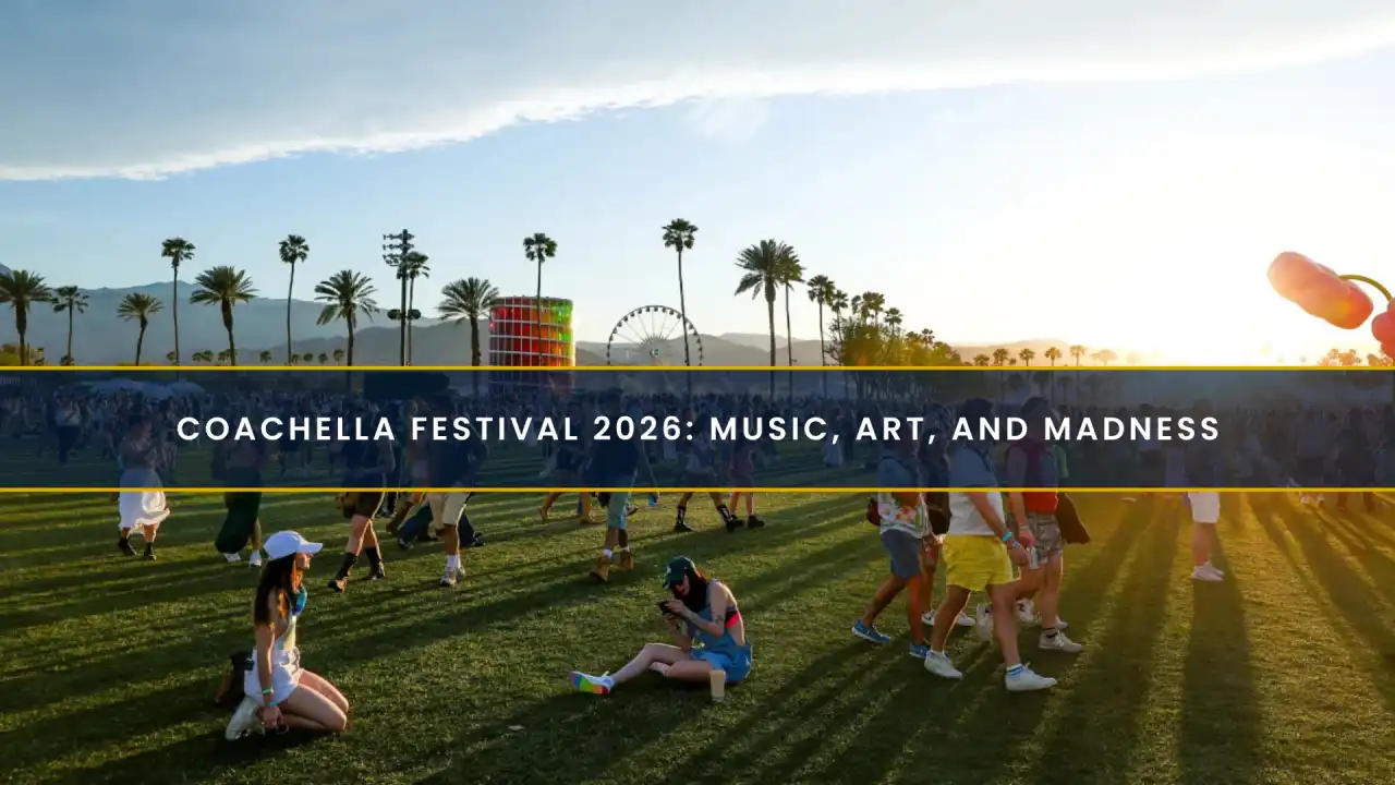 Coachella Festival 2026: Music, Art, and Madness