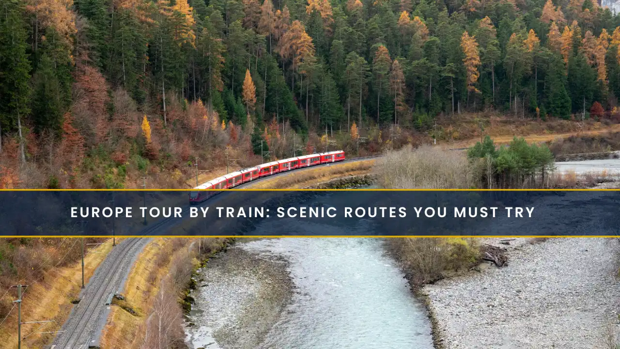Europe Tour by Train: Scenic Routes You Must Try
