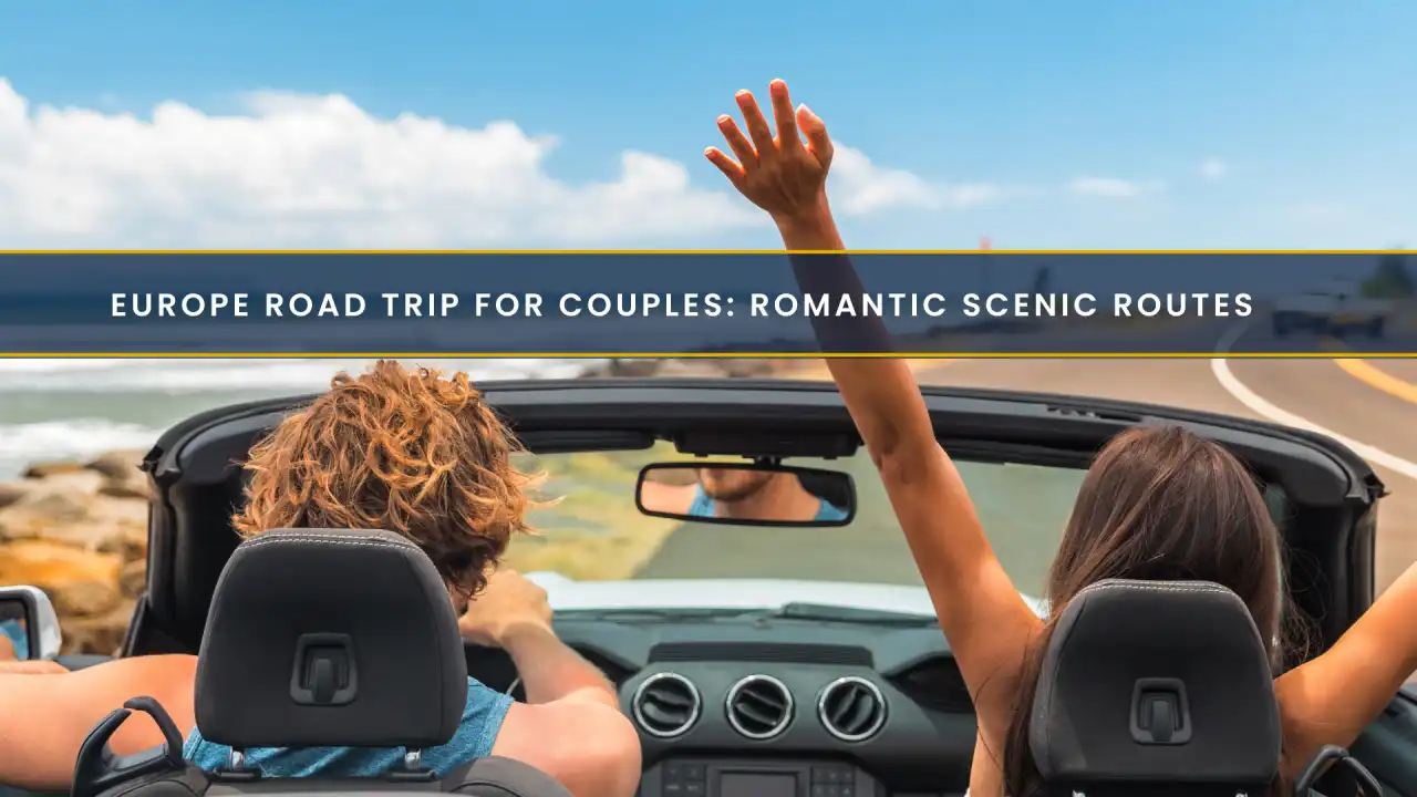 Europe Road Trip for Couples: Romantic Scenic Routes