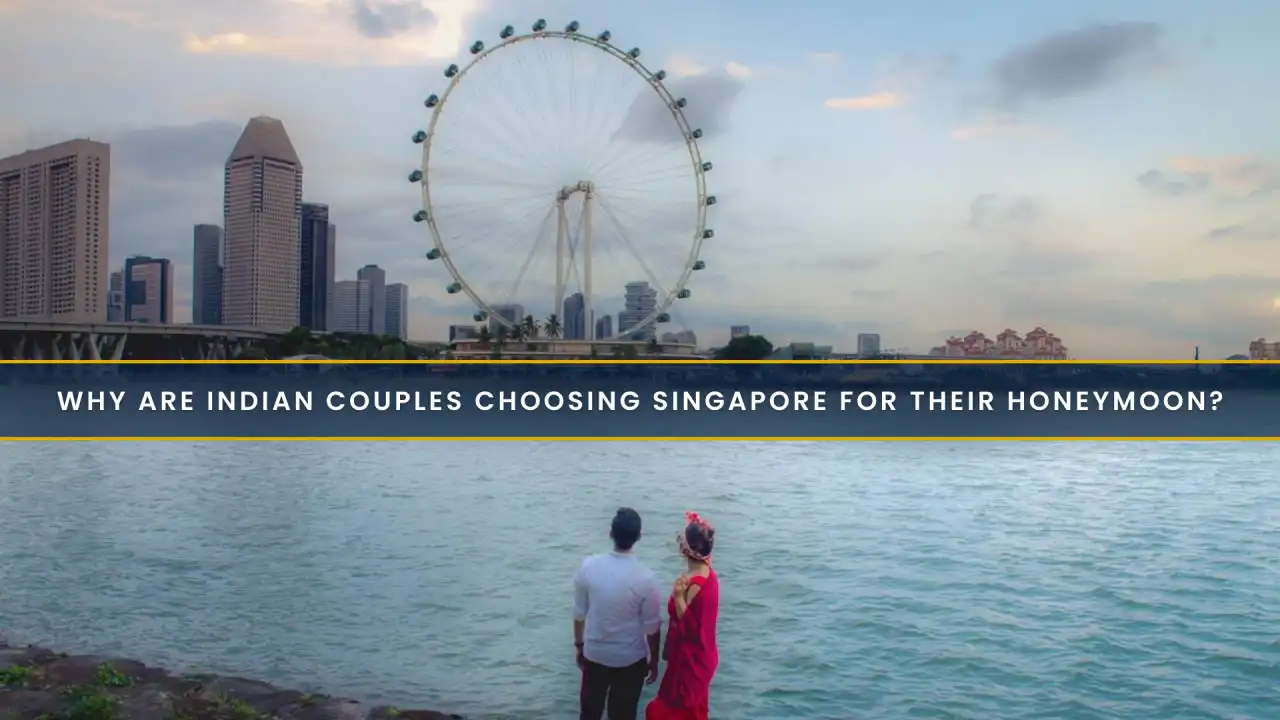 Why Are Indian Couples Choosing Singapore for Their Honeymoon?