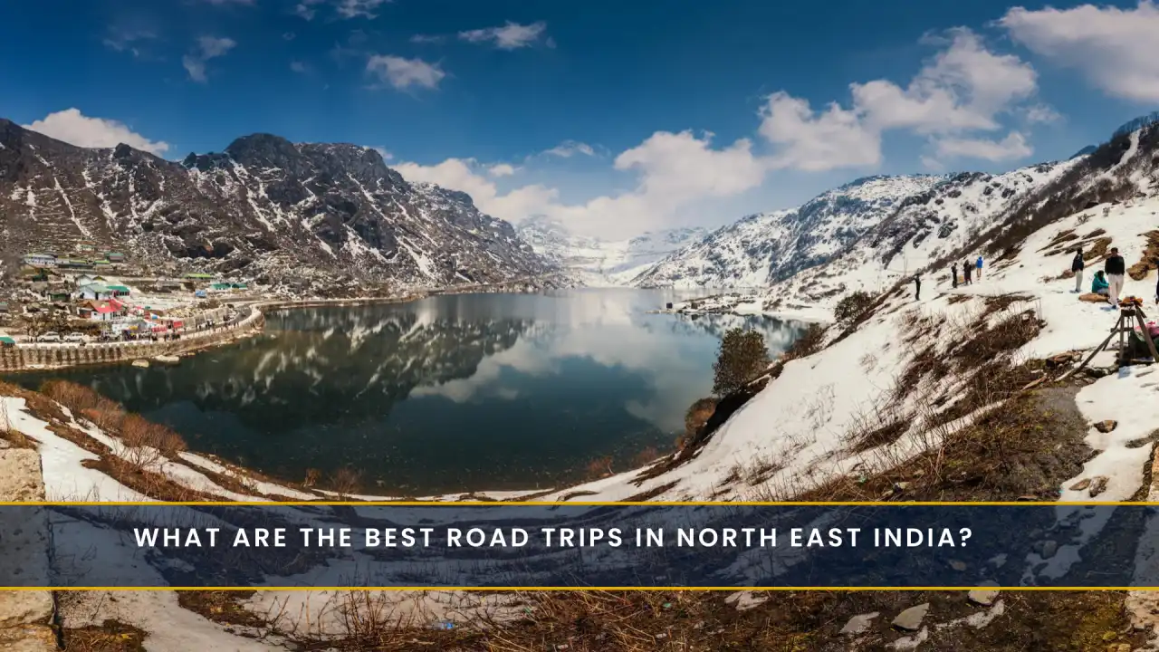 What Are the Best Road Trips in North East India?