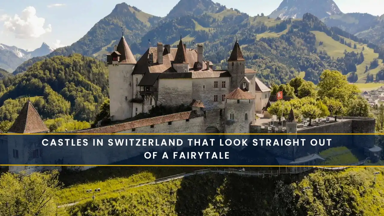 Castles in Switzerland That Look Straight Out of a Fairytale