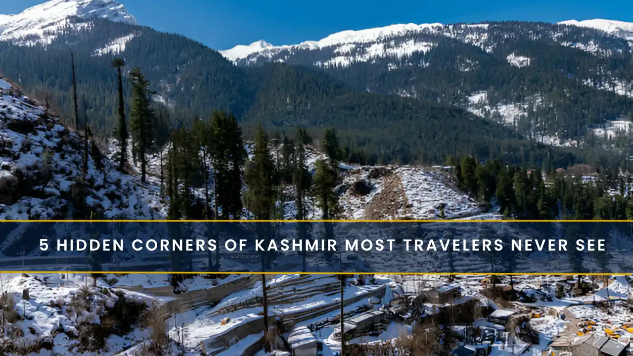5 Hidden Corners of Kashmir Most Travelers Never See