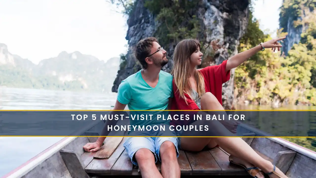 Top 5 Must-Visit Places in Bali for Honeymoon Couples