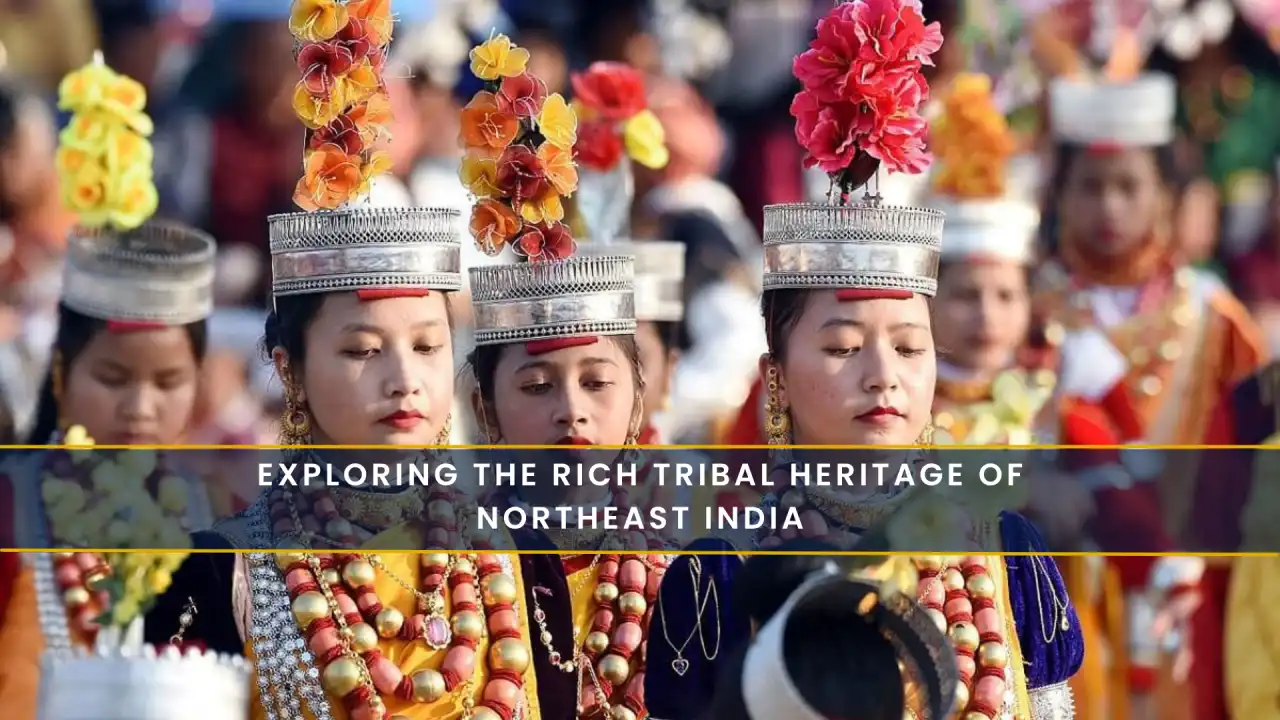 Exploring the Rich Tribal Heritage of Northeast India