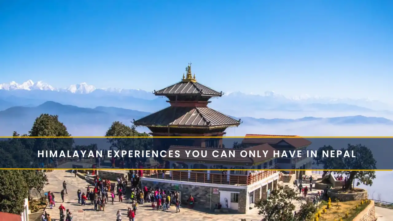 Himalayan Experiences You Can Only Have in Nepal