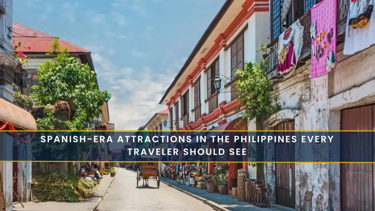 Spanish-Era Attractions in the Philippines Every Traveler Should See