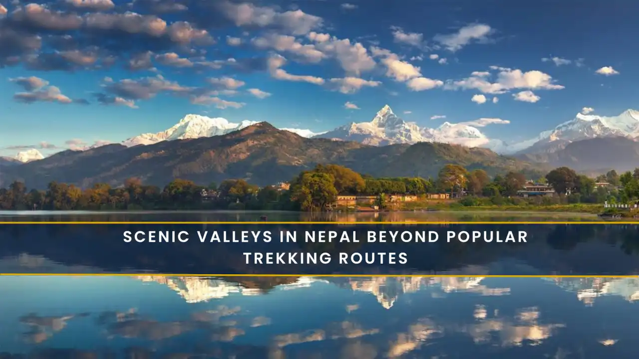 Scenic Valleys in Nepal Beyond Popular Trekking Routes