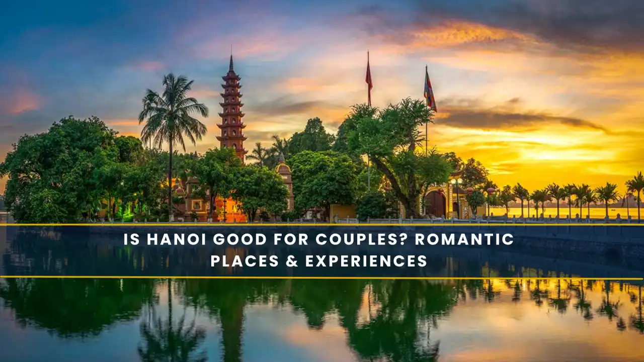 Is Hanoi Good for Couples? Romantic Places & Experiences