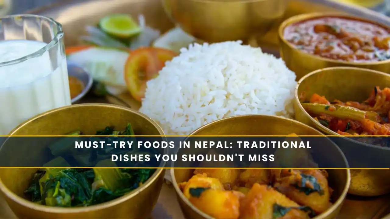 Must-Try Foods in Nepal: Traditional Dishes You Shouldn't Miss