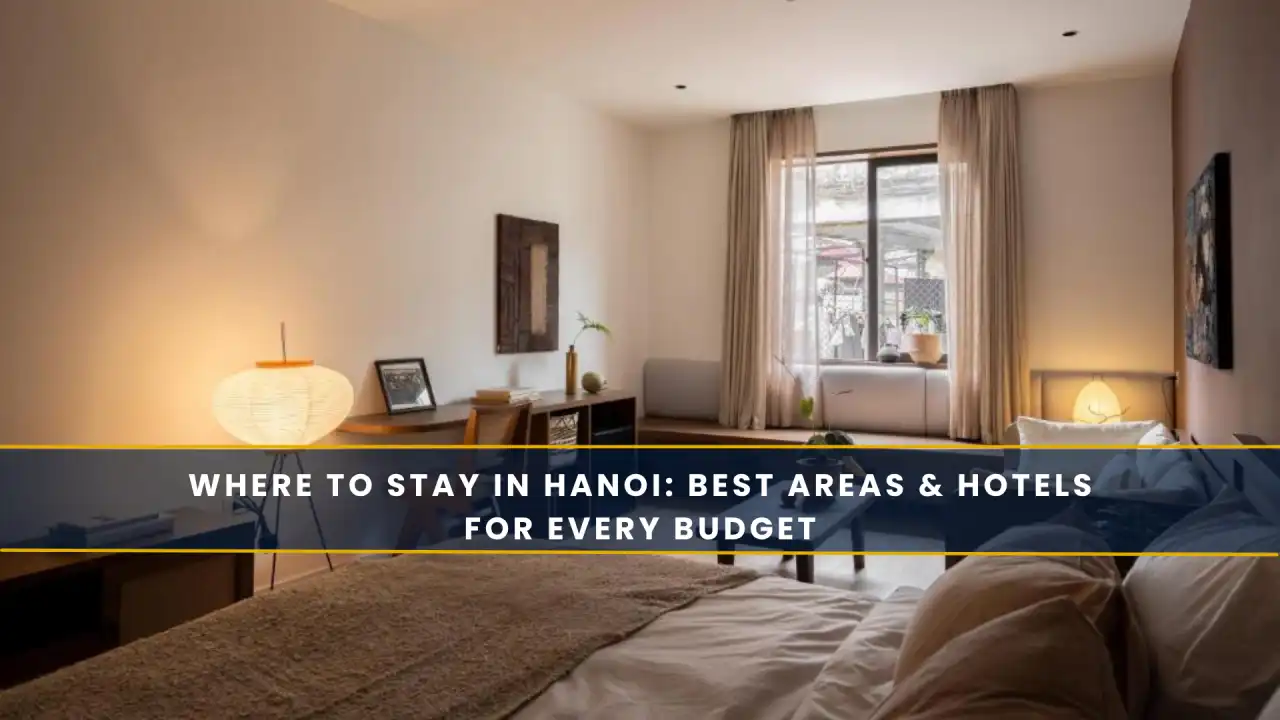 Where to Stay in Hanoi: Best Areas & Hotels for Every Budget