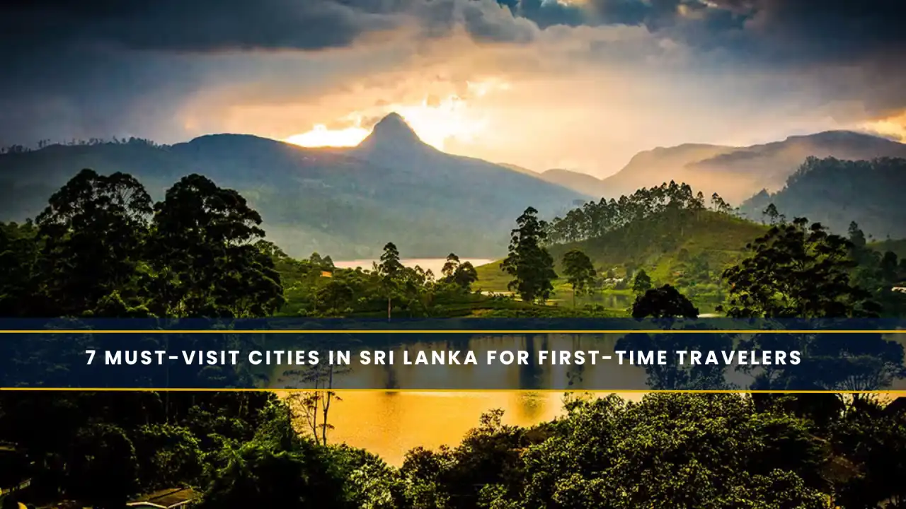7 Must-Visit Cities in Sri Lanka for First-Time Travelers
