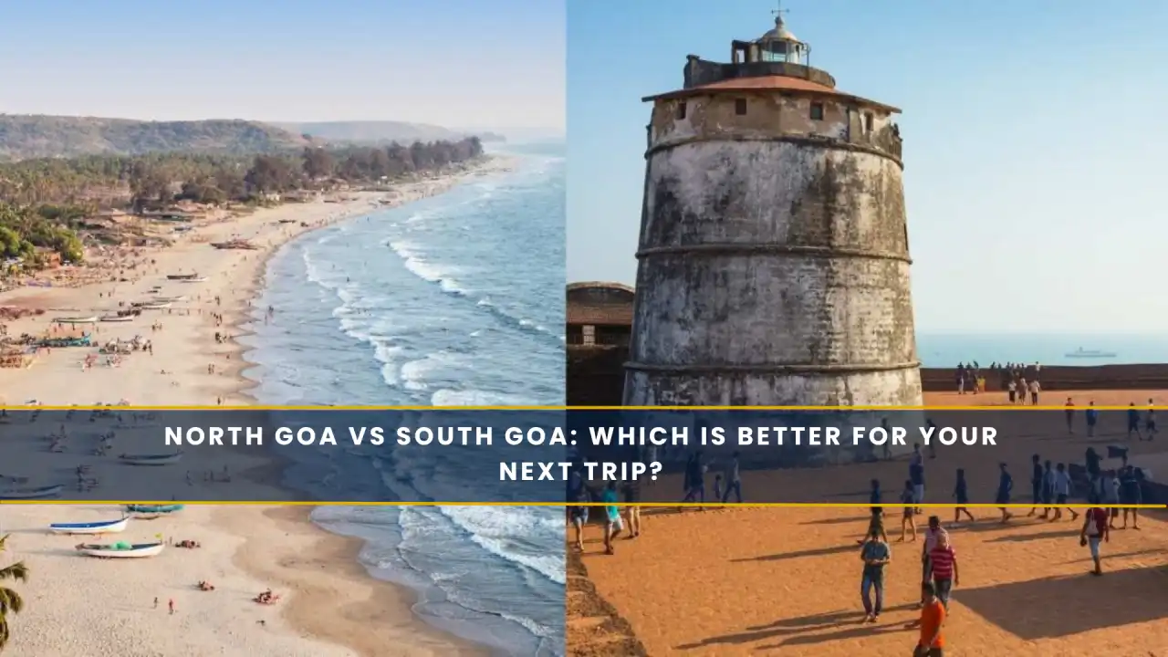North Goa vs South Goa: Which is Better for Your Next Trip?