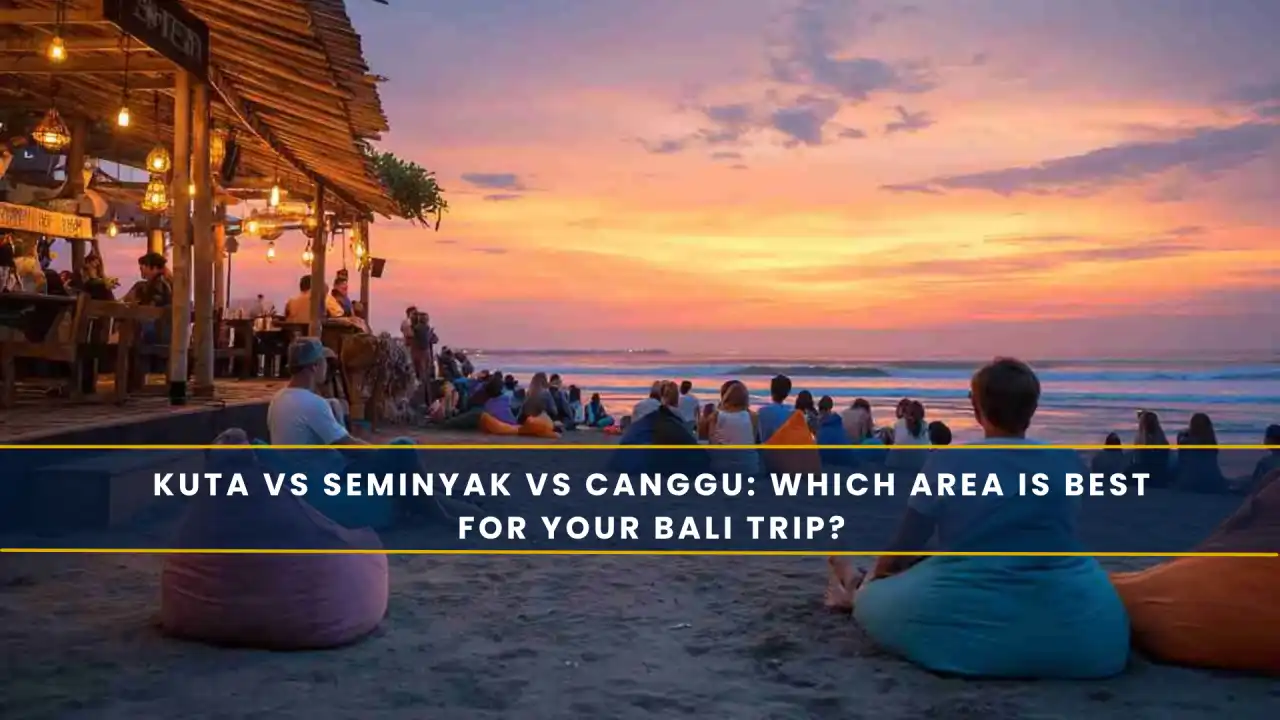 Kuta vs Seminyak vs Canggu: Which Area is Best for Your Bali Trip?