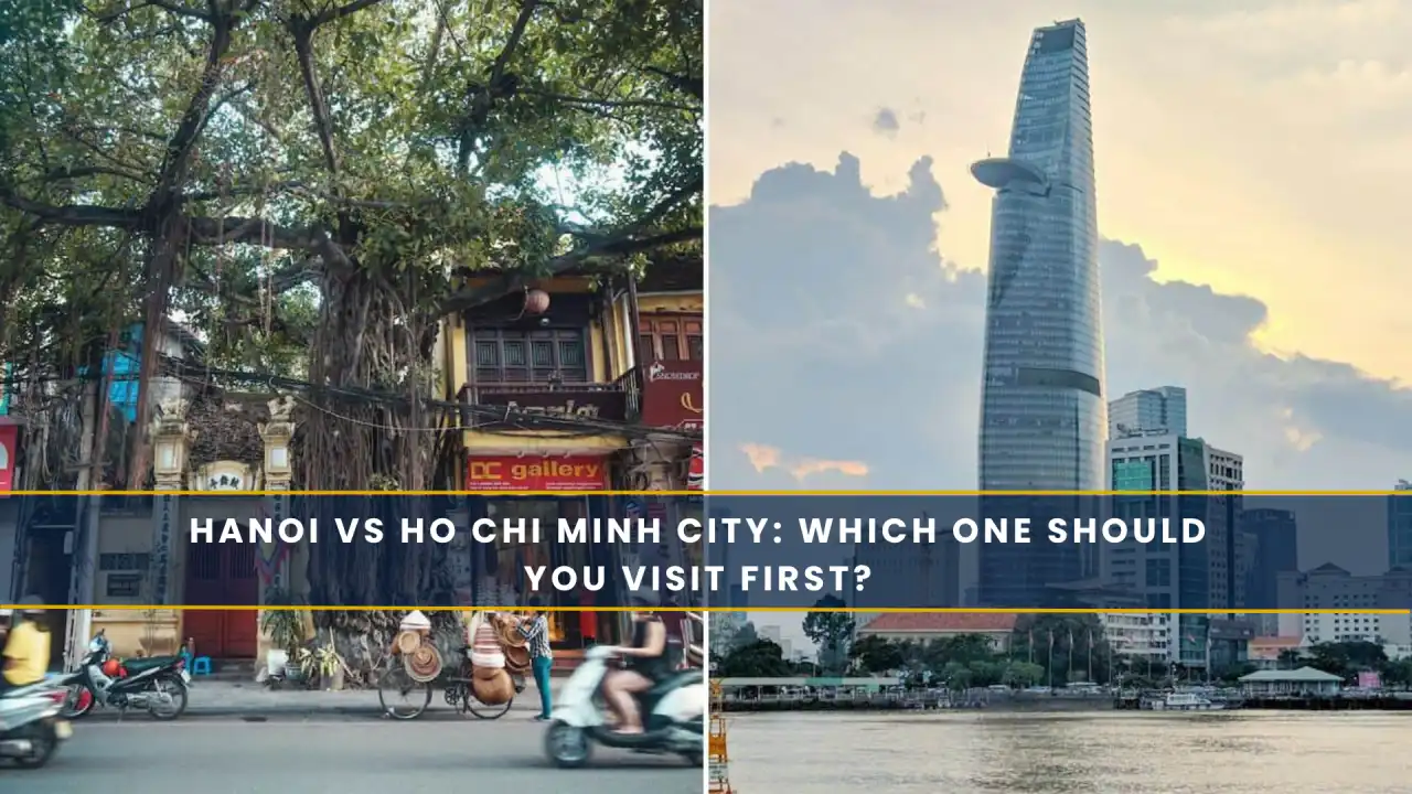 Hanoi vs Ho Chi Minh City: Which One Should You Visit First?