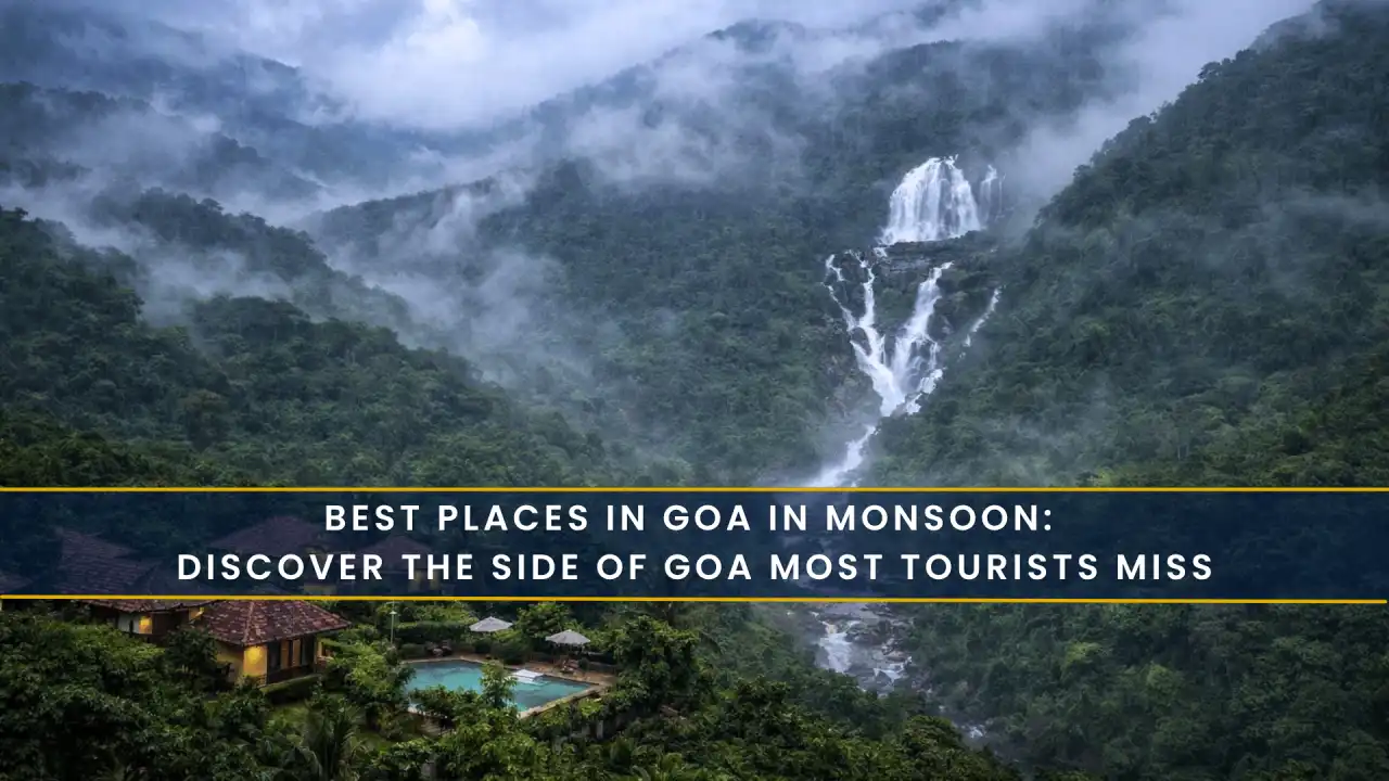 Best Places in Goa in Monsoon: Discover the Side of Goa Most Tourists Miss