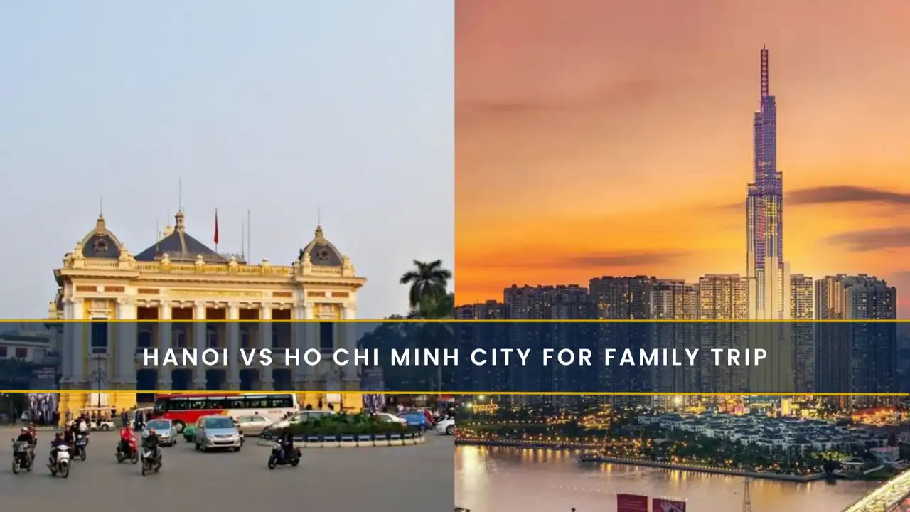 Hanoi vs Ho Chi Minh City for family trip