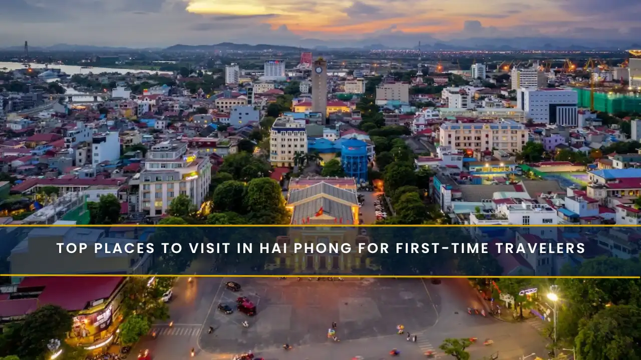 Top Places to Visit in Hai Phong for First-Time Travelers