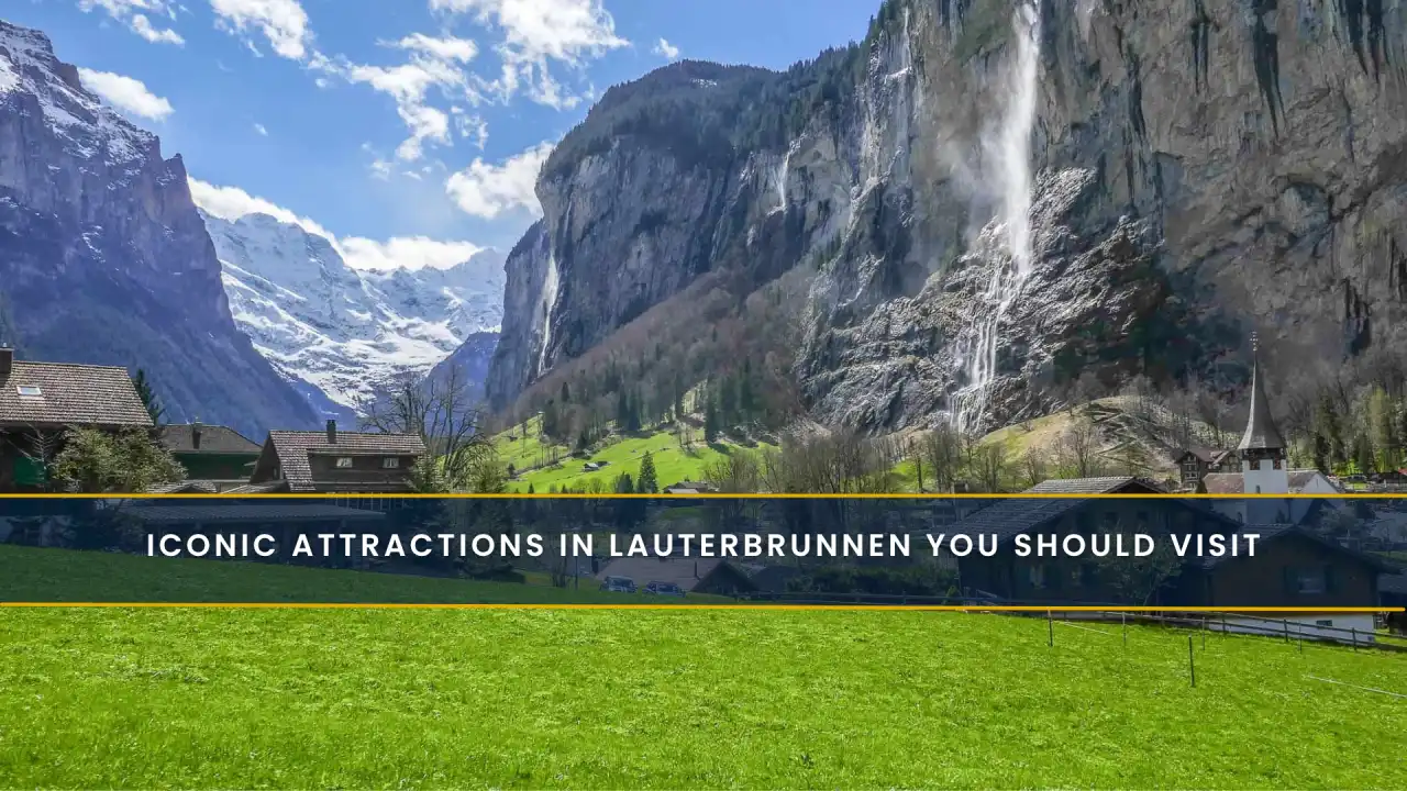 Iconic Attractions in Lauterbrunnen You Should Visit