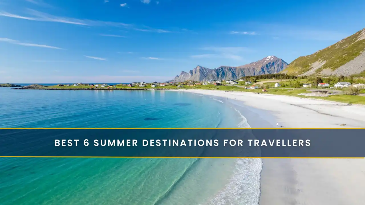 Best 6 summer destinations for travellers