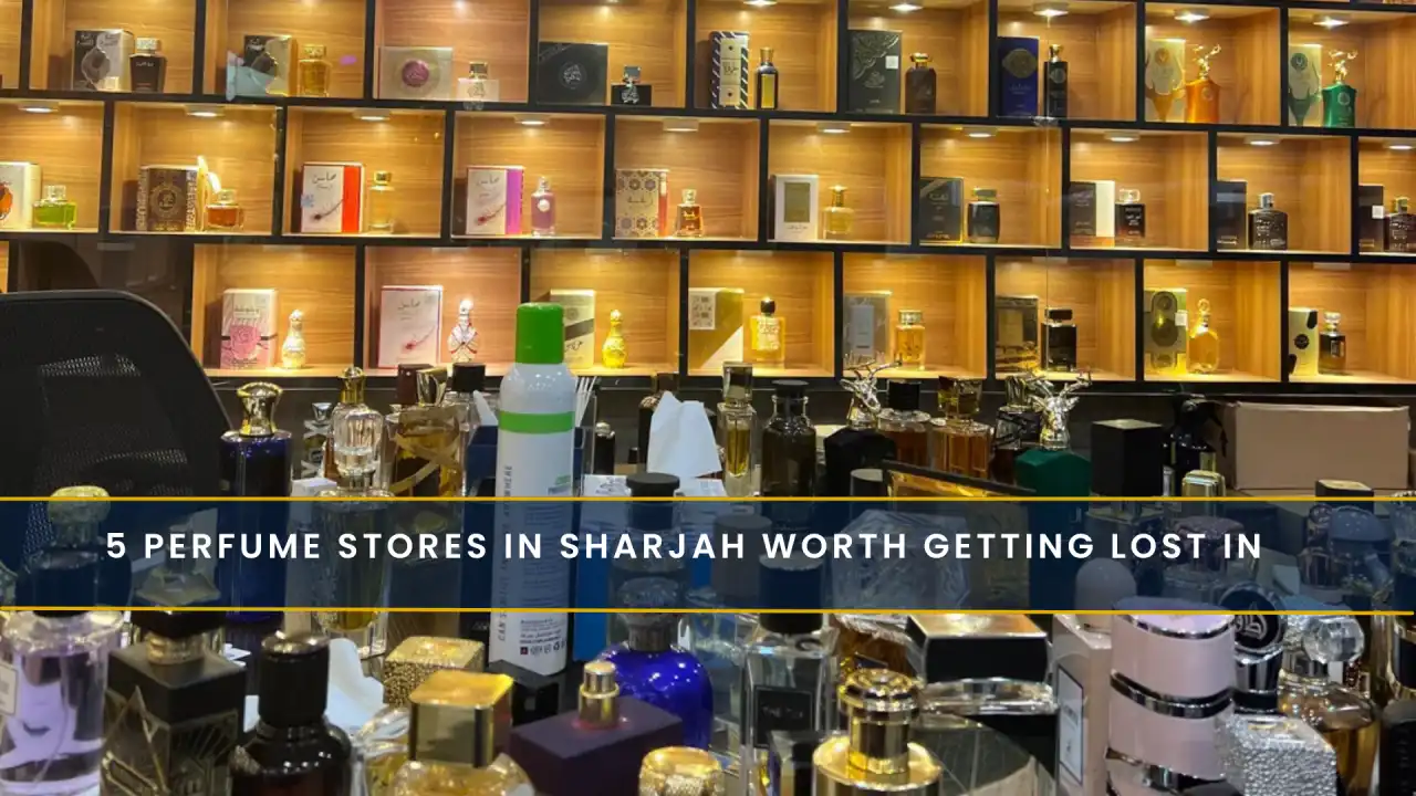 5 Perfume Stores in Sharjah Worth Getting Lost In