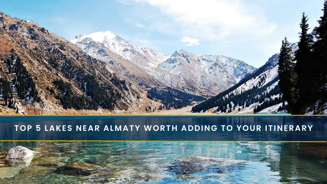 Top 5 Lakes Near Almaty Worth Adding to Your Itinerary