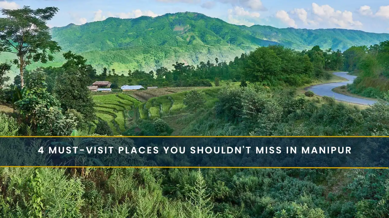 4 Must-Visit Places You Shouldn't Miss in Manipur